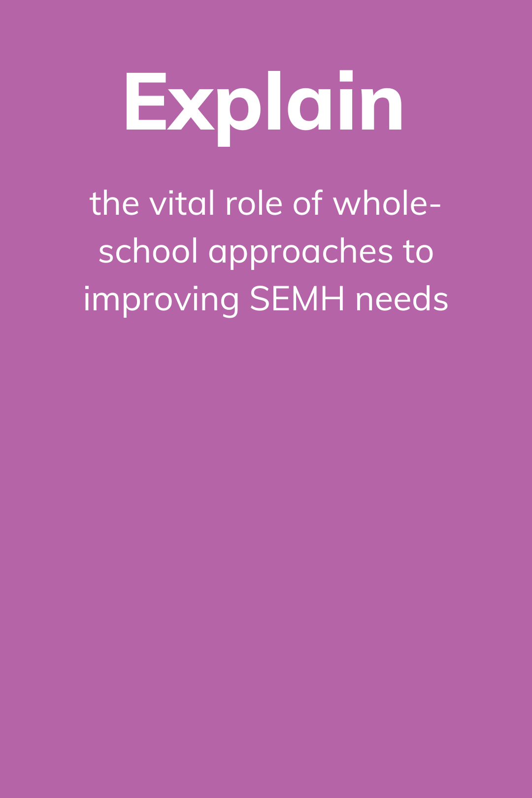 Assess All schools should be required, and properly supported, to regularly assess all children’s SEMH needs in order to track progress and better tailor support. (1080 x 1620 px) (1)